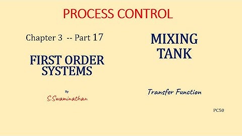 PC50 |Process Control Ch 3 Part17 | Mixing Tank | First Order Systems|
