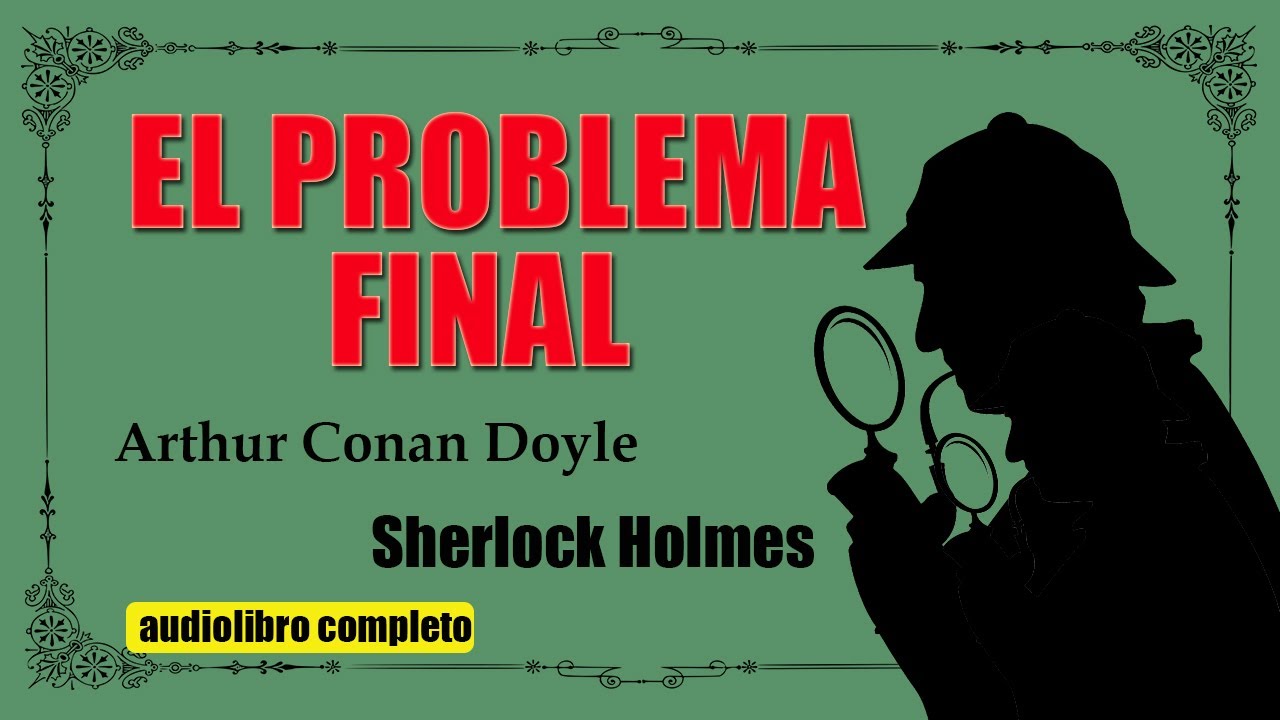EL PROBLEMA FINAL - SHERLOCK HOLMES - ARTHUR CONAN DOYLE 