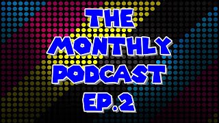The Monthly Podcast Ep.2: What Its Like To Make Youtube Videos FT: Coming Clean Gaming
