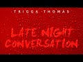 Trigga thomas  late night conversation official audio