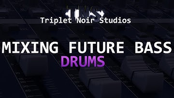 Mixing Future Bass: Drums