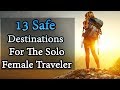 13 safe destinations for the solo female traveler  travel nfx