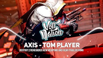 Axis - Tom Player | Destiny 2 Renegades New Weapons and Gear Trailer Song