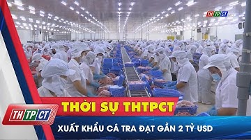 Xuất khẩu cá tra đạt gần 2 tỷ USD | Cần Thơ TV