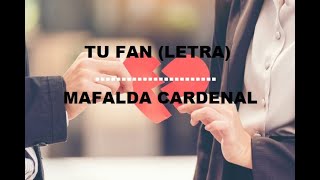 Mafalda Cardenal - Tu Fan (Letra)