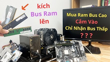 Mua Ram Bus Cao Cắm Vào Chỉ Nhận Bus Thấp và Cách Kích Bus Ram Lên Bằng Bus CPU | Mua Build PC Chú Ý