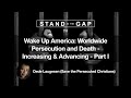 Stand in the gap tv wake up america worldwide persecution  death increasing  advancing  part 1