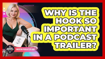 Why Is The Hook So Important In A Podcast Trailer? - Modern Podcaster Hub