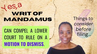 YES! A Writ of Mandamus Can Compel A Court To Rule On A Motion To Dismiss. Six Things To Consider.