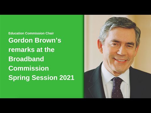 Gordon Brown’s remarks at the Broadband Commission Spring Session 2021