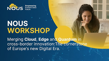 NOUS Workshop: Merging Cloud, Edge and Quantum in cross-border innovation