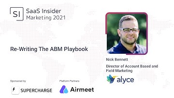 Re Writing the ABM Playbook - Nick Bennett, Director, ABM & Field Marketing, Alyce