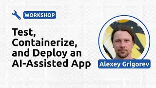 Test, Containerize, and Deploy an AI-Assisted App - Alexey Grigorev
