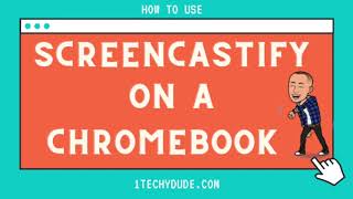 Student Guide for Using Screencastify on a Chromebook