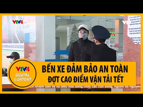 Video Bến xe đảm bảo an toàn đợt cao điểm vận tải Tết | VTV4 - youtube