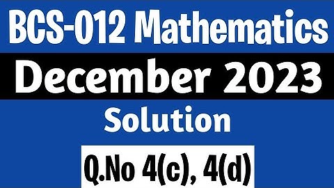 Q. 4(c), (d) | BCS-012 Dec 2023 Solution | BCS 12 Solved Question Paper | BCS 012 Maths Syllabus