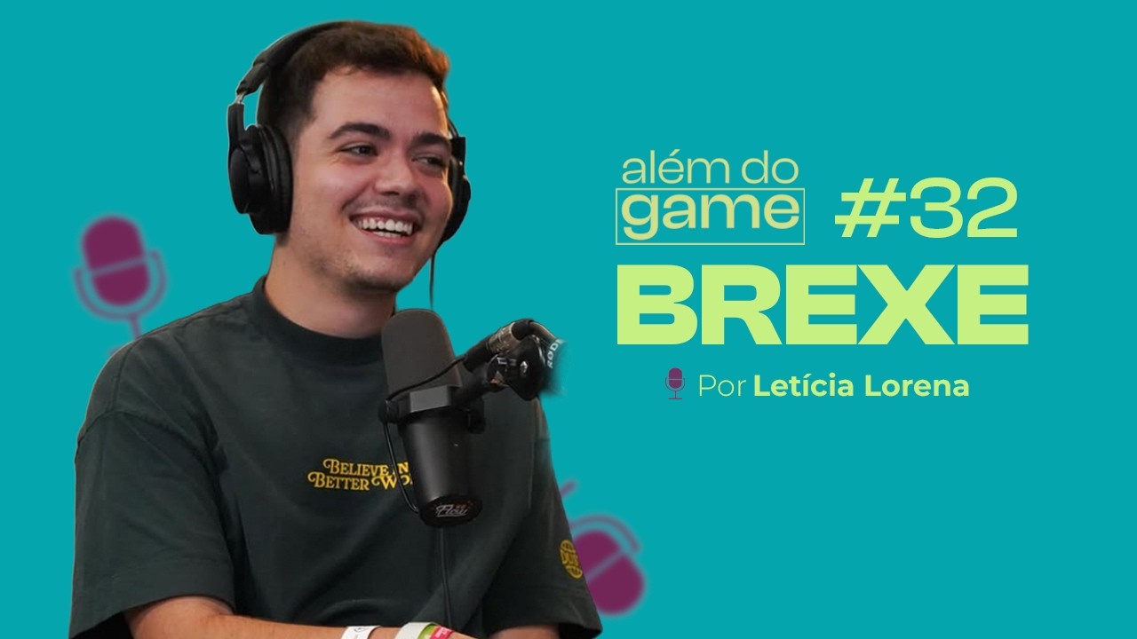 #32 Além do Game: Lucas “Brexe”