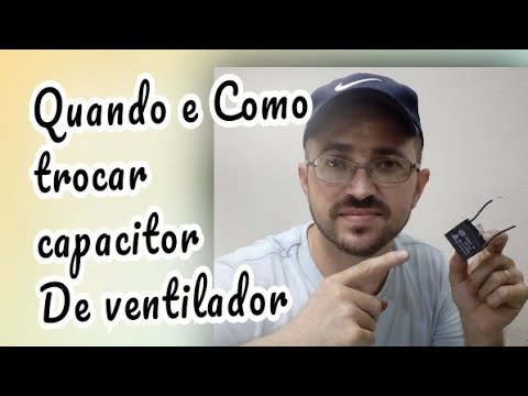 Quando e como trocar Capacitor de ventilador