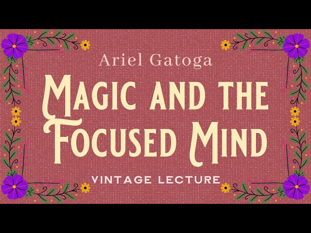 Magic and the Focused Mind - A Vintage Lecture by ...