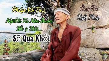 Ông Ba cư sĩ Ẩn danh Núi Cấm cho biết Người tu phải buôn bỏ 3 thứ sẽ qua Khỏi