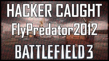 FlyPredator2012 using hacks in BF3