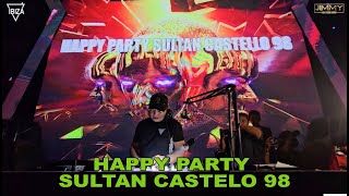 HAPPY PARTY SULTAN CASTELO 98 BY DJ JIMMY ON THE MIX