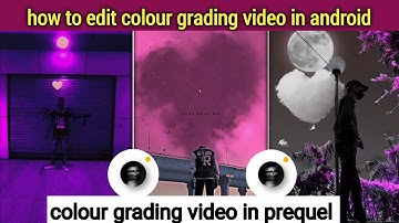 colour grading video in android/colour grading video in prequel app/how to edit colour grading video