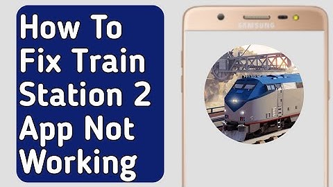 How to Fix Train Station 2 App Not Working /not loading /not opening