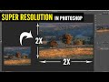 Super Resolution - My tips for using Photoshop's (amazing) new feature