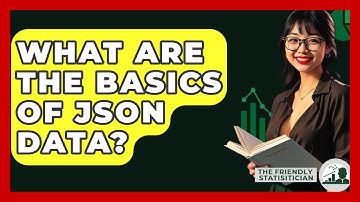 What Are The Basics Of JSON Data? - The Friendly Statistician