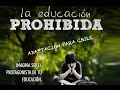LA EDUCACIÓN PROHIBIDA   ADAPTACIÓN PARA CHILE
