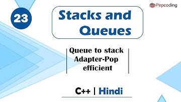 Queue to stack Adapter-Pop efficient | Module : Stacks and Queues | In Hindi | C++ | Video_23