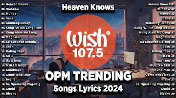 Heaven Knows - BEST OF WISH 107.5 Top Songs 2024 With Lyrics - Best OPM New Songs Playlist 2024