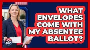 What Envelopes Come With My Absentee Ballot?