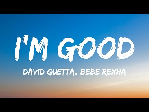 David Guetta, Bebe Rexha - I'm Good I'm Good, Yeah, I'm Feelin' Alright