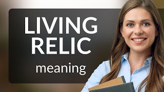 Uncovering the Past Understanding Living Relic