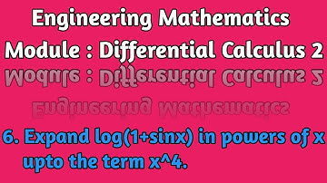 Engineering Mathematics Differential Calculus2 | Expand log(1+sinx) In Powers Of x Upto The Term x^4