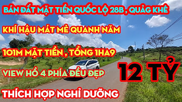 Bán Đất Mặt Tiền QL28B Quảng Khê ĐăkGlong,View Hồ Tuyêt Đẹp,101M Mặt Đường,Tổng DT 1HA9,GIÁ 12 TỶ