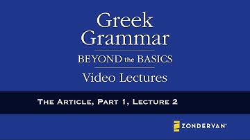 Greek Grammar Beyond Basics Video Lectures - The Article, Part 1, Lecture 2 by Daniel B. Wallace