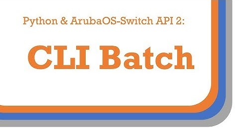 Python and AOS-Switch API 2: CLI Batch
