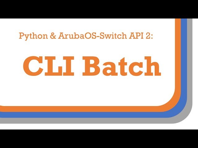 Python and ArubaOS-Switch API 2: CLI Batch