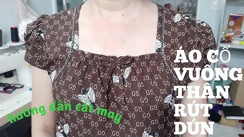 317/cắt may áo cổ vuông thân rút dún/áo kiểu nữ/ĐAM MÊ MAY VÁ HANA NGUYÊN