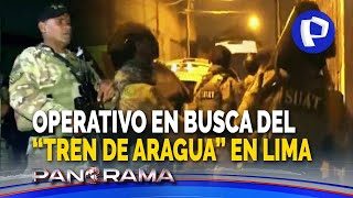 Operativo en busca del “Tren de Aragua” en Lima: inicio del contrataque contra corporación criminal