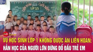 Vụ học sinh lớp 1 không được ăn liên hoan do mẹ không đóng quỹ: Hãy đặt lòng yêu thương lên trên hết