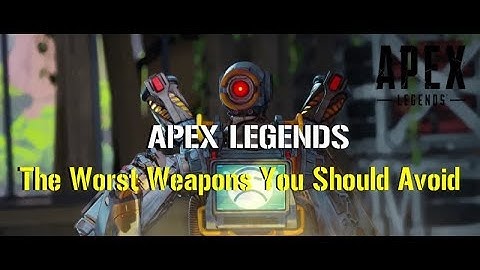 Apex Legends | The *WORST WEAPONS* To Use | Guns You Should Avoid!!!
