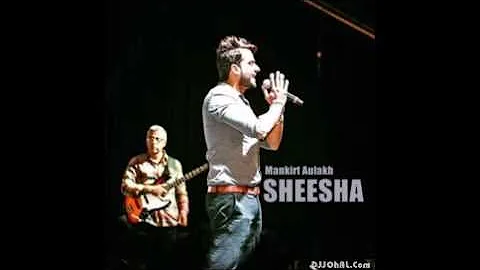 Mankirt Aulakh . Sheesha . New HD Video