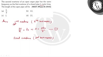 The second overtone of an open organ pipe has the same frequency as...