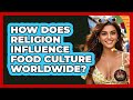 How Does Religion Influence Food Culture Worldwide? - Best Eats Worldwide