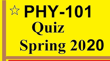 Phy 101 Quiz Spring 2020