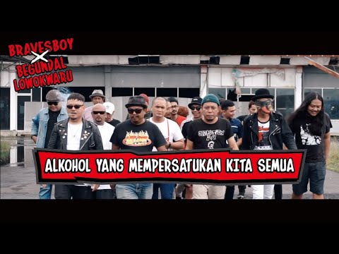 BRAVESBOY X BEGUNDAL LOWOKWARU - ALKOHOL YANG MEMPERSATUKAN KITA SEMUA (Official Music Video)